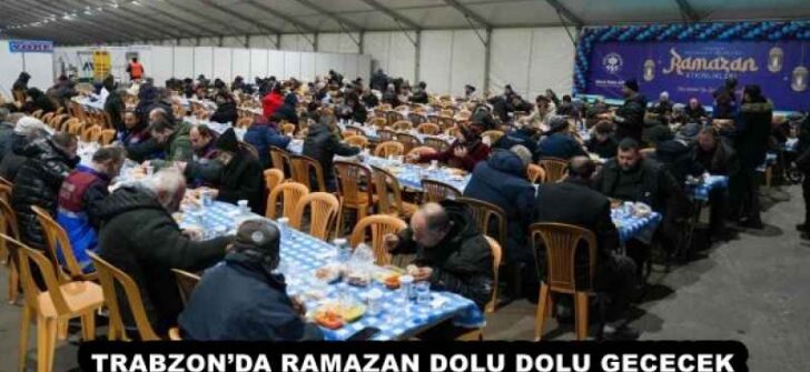 TRABZON’DA RAMAZAN DOLU DOLU GEÇECEK