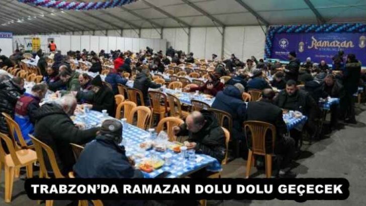 TRABZON’DA RAMAZAN DOLU DOLU GEÇECEK