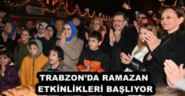 TRABZON’DA RAMAZAN ETKİNLİKLERİ BAŞLIYOR