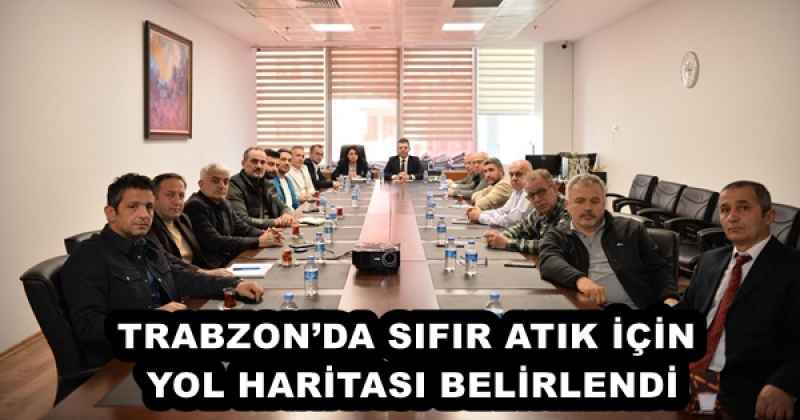 TRABZON’DA SIFIR ATIK İÇİN YOL HARİTASI BELİRLENDİ