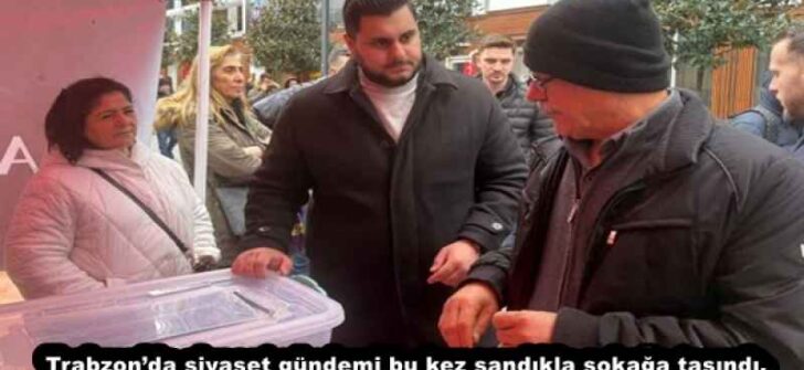 Trabzon’da siyaset gündemi bu kez sandıkla sokağa taşındı.