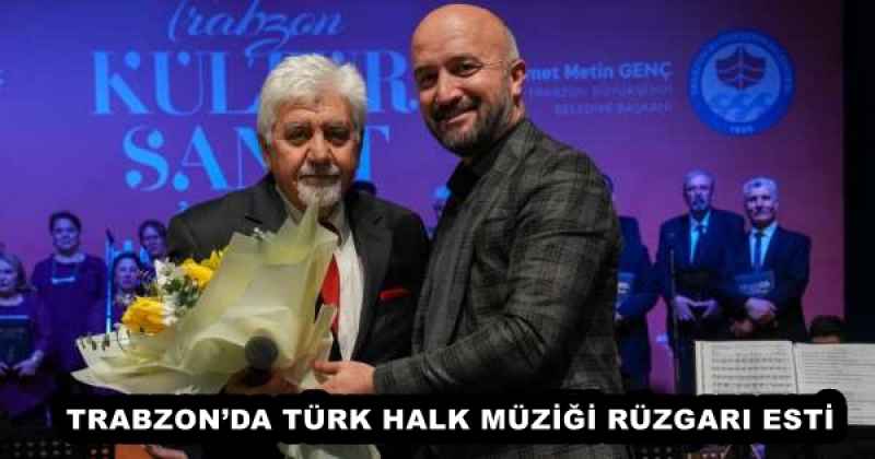 TRABZON’DA TÜRK HALK MÜZİĞİ RÜZGARI ESTİ