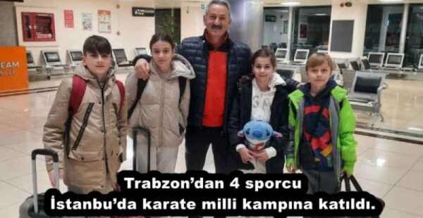 Trabzon’dan 4 sporcu İstanbu’da karate milli kampına katıldı.