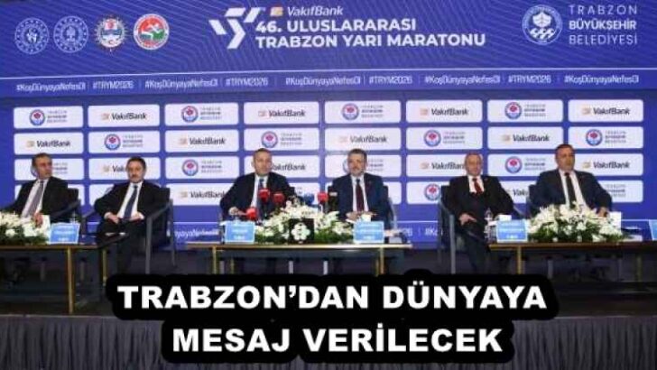 TRABZON’DAN DÜNYAYA MESAJ VERİLECEK
