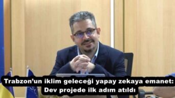 Trabzon’un iklim geleceği yapay zekaya emanet: Dev projede ilk adım atıldı