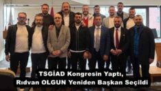 TSGİAD Kongresin Yaptı, Rıdvan OLGUN Yeniden Başkan Seçildi