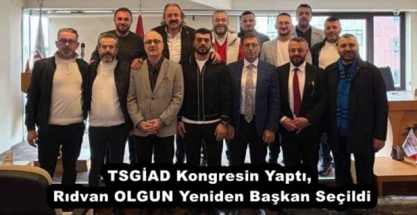 TSGİAD Kongresin Yaptı, Rıdvan OLGUN Yeniden Başkan Seçildi