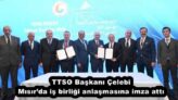 TTSO Başkanı Çelebi Mısır’da iş birliği anlaşmasına imza attı