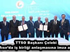 TTSO Başkanı Çelebi Mısır’da iş birliği anlaşmasına imza attı