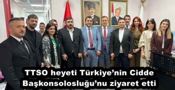 TTSO heyeti Türkiye’nin Cidde Başkonsolosluğu’nu ziyaret etti