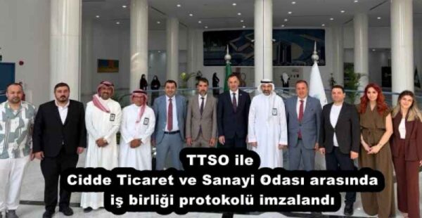 TTSO ile Cidde Ticaret ve Sanayi Odası arasında iş birliği protokolü imzalandı