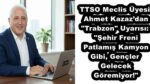 TTSO Meclis Üyesi Ahmet Kazaz’dan “Trabzon” Uyarısı: “Şehir Freni Patlamış Kamyon Gibi, Gençler Gelecek Göremiyor!”