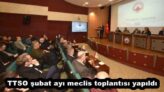 TTSO şubat ayı meclis toplantısı yapıldı