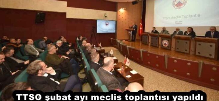 TTSO şubat ayı meclis toplantısı yapıldı