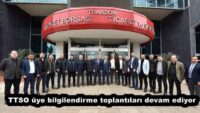 TTSO üye bilgilendirme toplantıları devam ediyor