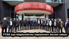 TTSO üye bilgilendirme toplantıları devam ediyor
