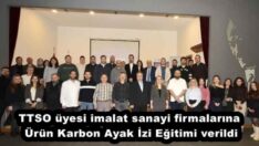 TTSO üyesi imalat sanayi firmalarına Ürün Karbon Ayak İzi Eğitimi verildi