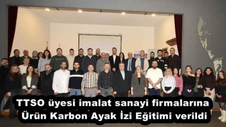 TTSO üyesi imalat sanayi firmalarına Ürün Karbon Ayak İzi Eğitimi verildi