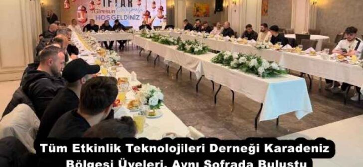 Tüm Etkinlik Teknolojileri Derneği Karadeniz Bölgesi Üyeleri, Aynı Sofrada Buluştu