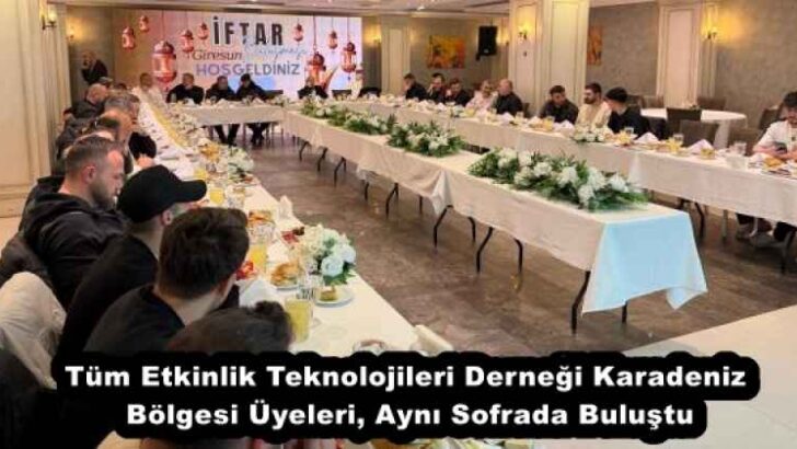 Tüm Etkinlik Teknolojileri Derneği Karadeniz Bölgesi Üyeleri, Aynı Sofrada Buluştu