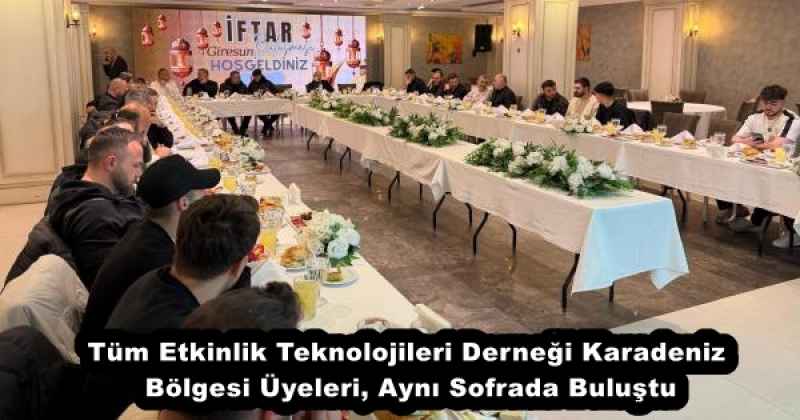Tüm Etkinlik Teknolojileri Derneği Karadeniz Bölgesi Üyeleri, Aynı Sofrada Buluştu