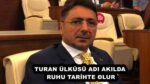 TURAN ÜLKÜSÜ ADI AKILDA, RUHU TARİHTE OLUR