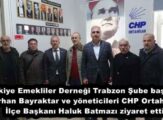 Türkiye Emekliler Derneği Trabzon Şube başkanı Burhan Bayraktar ve yöneticileri CHP Ortahisar İlçe Başkanı Haluk Batmazı ziyaret etti