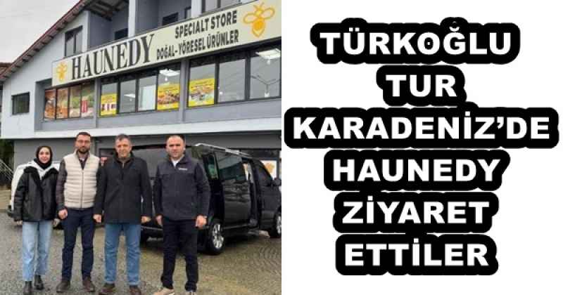 TÜRKOĞLU  TUR  KARADENİZ’DE HAUNEDY  ZİYARET  ETTİLER