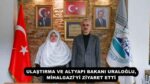 ULAŞTIRMA VE ALTYAPI BAKANI URALOĞLU, MİHALGAZİ’Yİ ZİYARET ETTİ