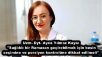 Uzm. Dyt. Ayca Yılmaz Kaya: “Sağlıklı bir Ramazan geçirebilmek için besin seçimine ve porsiyon kontrolüne dikkat edilmeli”
