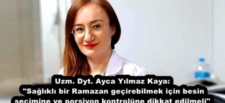 Uzm. Dyt. Ayca Yılmaz Kaya: “Sağlıklı bir Ramazan geçirebilmek için besin seçimine ve porsiyon kontrolüne dikkat edilmeli”