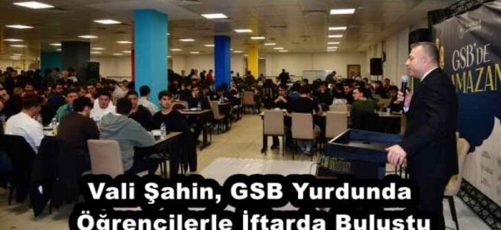 Vali Şahin, GSB Yurdunda Öğrencilerle İftarda Buluştu