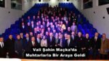 Vali Şahin Maçka’da Muhtarlarla Bir Araya Geldi