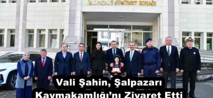 Vali Şahin, Şalpazarı Kaymakamlığı’nı Ziyaret Etti