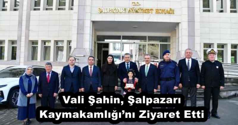 Vali Şahin, Şalpazarı Kaymakamlığı’nı Ziyaret Etti