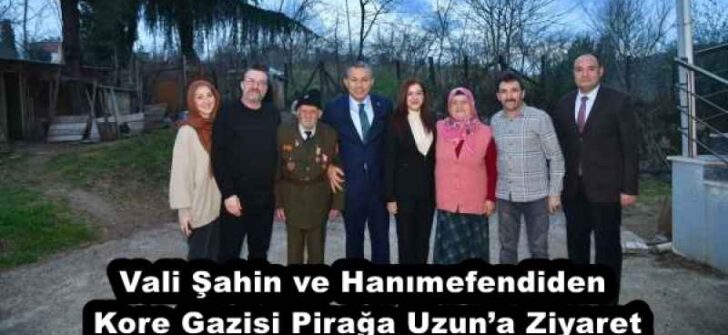 Vali Şahin ve Hanımefendiden Kore Gazisi Pirağa Uzun’a Ziyaret