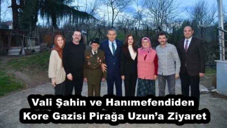 Vali Şahin ve Hanımefendiden Kore Gazisi Pirağa Uzun’a Ziyaret