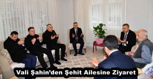 Vali Şahin’den Şehit Ailesine Ziyaret