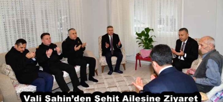 Vali Şahin’den Şehit Ailesine Ziyaret