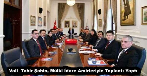 Vali Tahir Şahin, Mülki İdare Amirleriyle Toplantı Yaptı