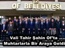 Vali Tahir Şahin Of’ta Muhtarlarla Bir Araya Geldi
