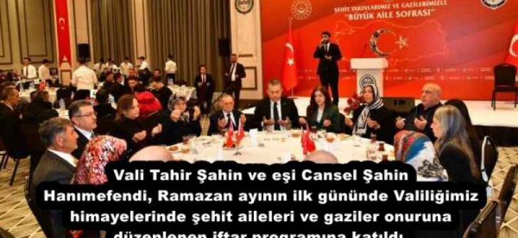Vali Tahir Şahin ve eşi Cansel Şahin Hanımefendi, Ramazan ayının ilk gününde Valiliğimiz himayelerinde şehit aileleri ve gaziler onuruna düzenlenen iftar programına katıldı.