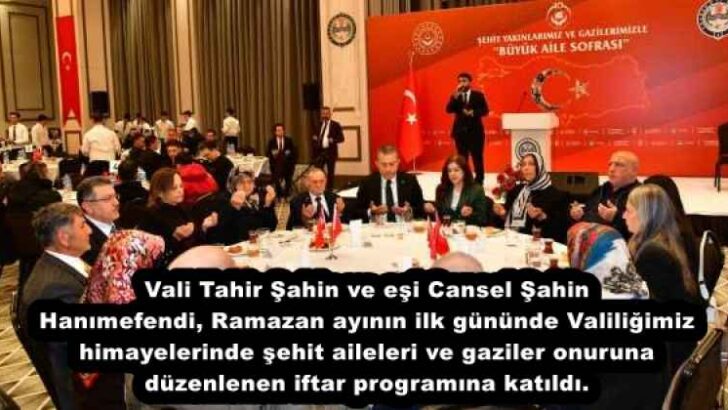 Vali Tahir Şahin ve eşi Cansel Şahin Hanımefendi, Ramazan ayının ilk gününde Valiliğimiz himayelerinde şehit aileleri ve gaziler onuruna düzenlenen iftar programına katıldı.