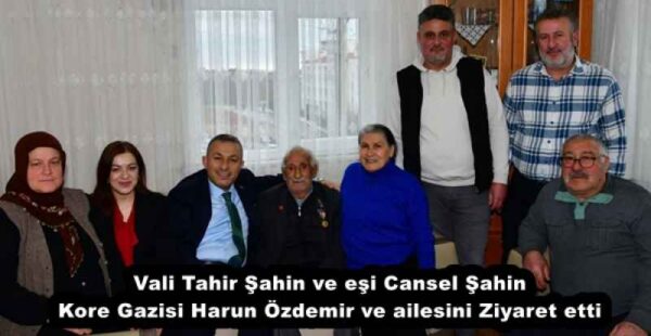 Vali Tahir Şahin ve eşi Cansel Şahin Kore Gazisi Harun Özdemir ve ailesini Ziyaret etti