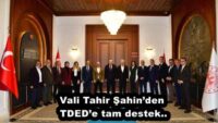 Vali Tahir Şahin’den TDED’e tam destek..