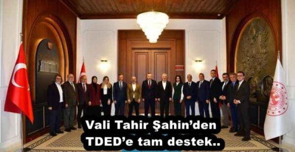 Vali Tahir Şahin’den TDED’e tam destek..