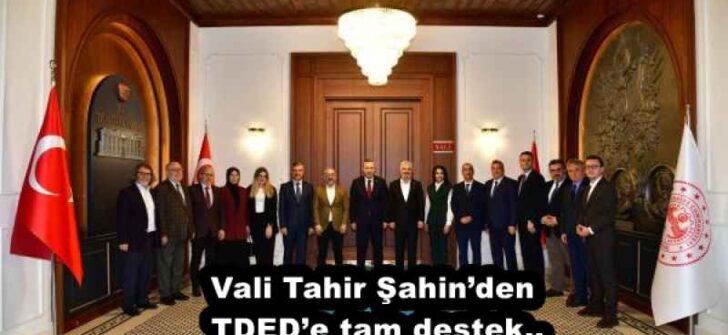 Vali Tahir Şahin’den TDED’e tam destek..