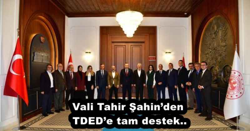 Vali Tahir Şahin’den TDED’e tam destek..