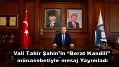 Vali Tahir Şahin’in “Berat Kandili” münasebetiyle mesajYayımladı