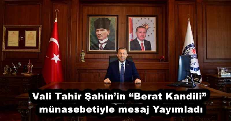 Vali Tahir Şahin’in “Berat Kandili” münasebetiyle  mesajYayımladı